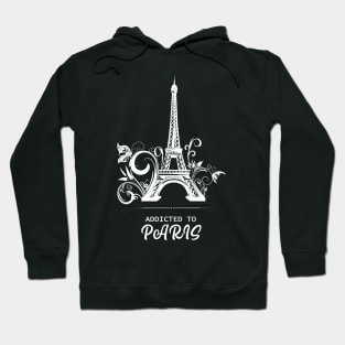 Addicted To Paris, Paris lovers, Eiffel Tower Lovers, France Hoodie